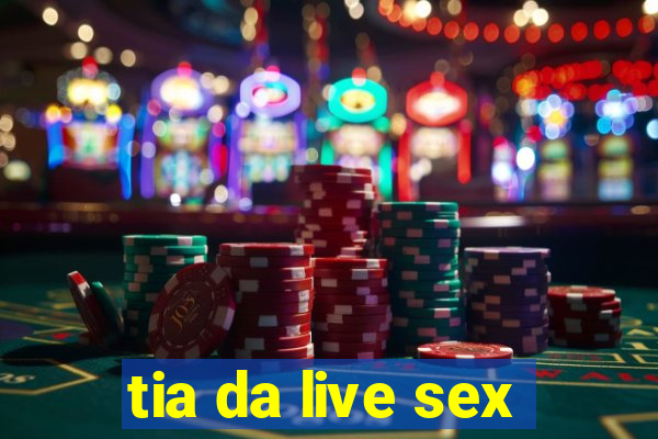 tia da live sex